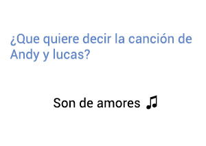 Significado de la canción Son de Amores Andy y Lucas.