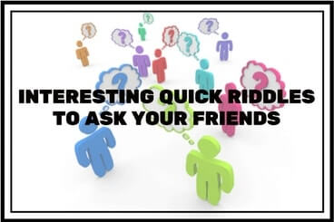 Lots of interesting Quick Riddles to challenge your friends
