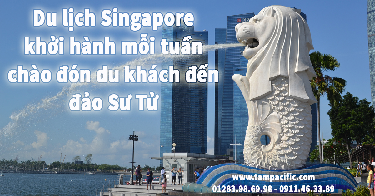 Du lịch Singapore khởi hành mỗi tuần chào đón khách đến đảo Sư Tử Du lịch Singapore khởi hành mỗi tuần chào đón khách đến đảo Sư Tử