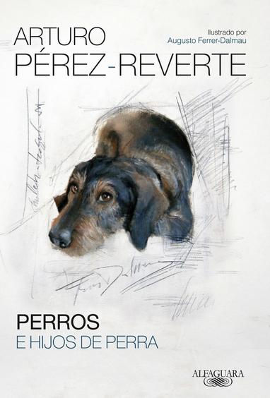 "Perros e hijos de perra" de Arturo Pérez-Reverte