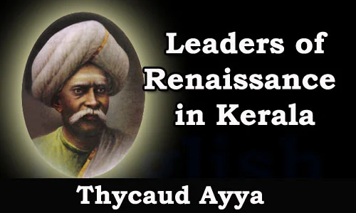 Kerala PSC - Leaders of Renaissance in Kerala - Thycaud Ayya