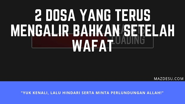 2 Dosa yang Terus Mengalir Bahkan Setelah Wafat 2 Dosa yang Terus Mengalir Bahkan Setelah Wafat