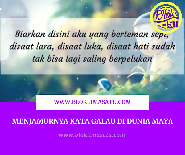 Menjamurnya Kata Galau di Dunia Maya Menjamurnya Kata Galau di Dunia Maya