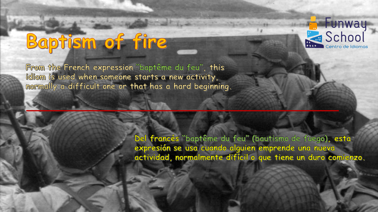 Estantes en el aula Idioms (XCVII) "Baptisme of fire"