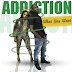 Music; ADDICTION - Show + Give u what u want