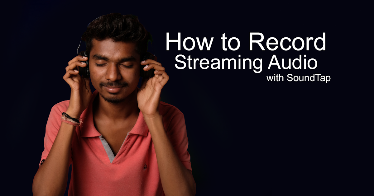 Record Streaming Audio Easily with SoundTap Do More With Software