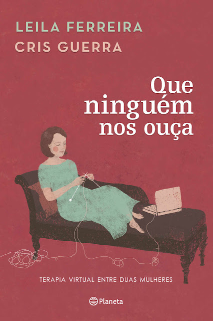 Que ninguém nos ouça: Terapia virtual entre duas mulheres - Leila Ferreira, Cris Guerra