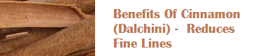 Benefits Of Cinnamon (Dalchini) -  Reduces Fine Lines