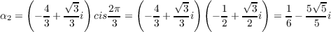      (      √- )        (      √ - ) (     √ - )        √-
α  =  - 4+  -3i  cis2π-=   - 4+ --3i   - 1+ --3i  = 1 - 5-5-i
 2      3   3       3       3   3       2   2      6    5
