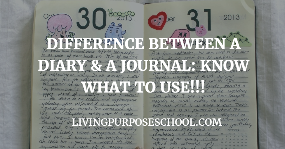 LIVING PURPOSE SCHOOL DIFFERENCE BETWEEN A DIARY AND A JOURNAL KNOW
