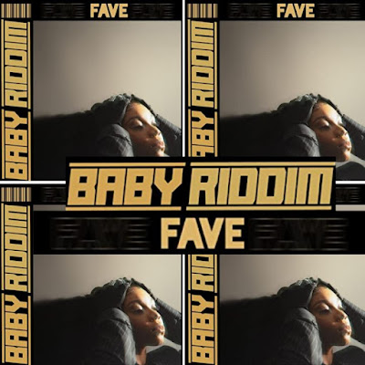 Fave's Song - BABY RIDDIM - Chorus - My baby bad My baby good.. Steady your face jor for me.. Streaming - MP3 Download