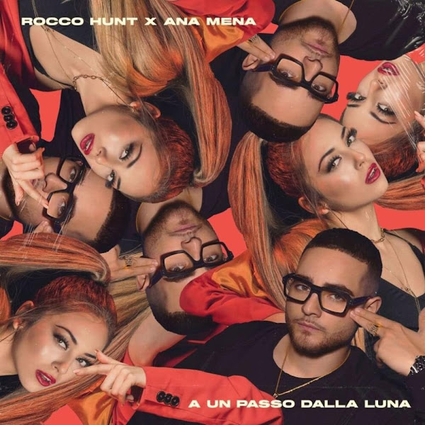 ROCCO HUNT, ANA MENA - A Un Passo Dalla Luna ROCCO HUNT, ANA MENA - A Un Passo Dalla Luna