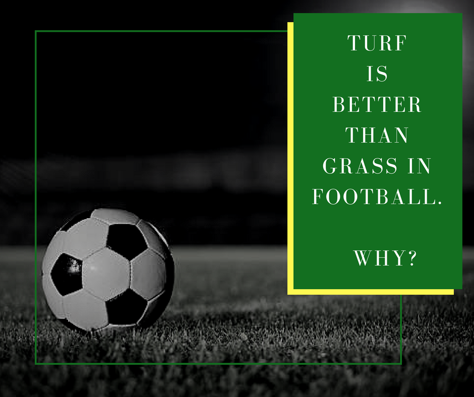 Turf Is Better Than Grass In Football. Why?