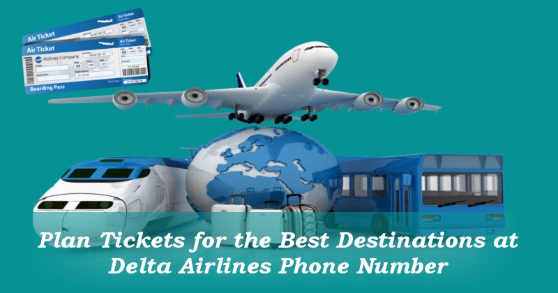 Plan Tickets for the Best Destinations at Delta Airlines Plan Tickets for the Best Destinations at Delta Airlines