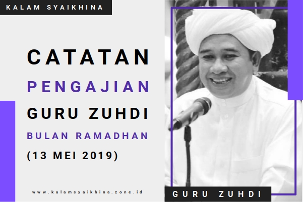 Catatan Pengajian Guru Zuhdi Malam 9 Ramadhan (13 Mei 2019)