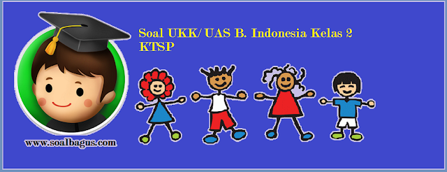 Download soal latihan ukk b indonesia kelas 2 sd/ mi semester 2/ genap tahun 2017 kurikulum ktsp www.soalbagus.com