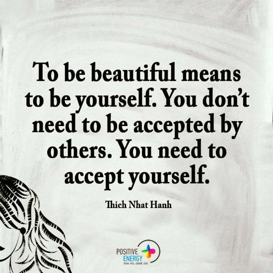 To be beautiful means to be yourself. You don't need to be accepted by ...