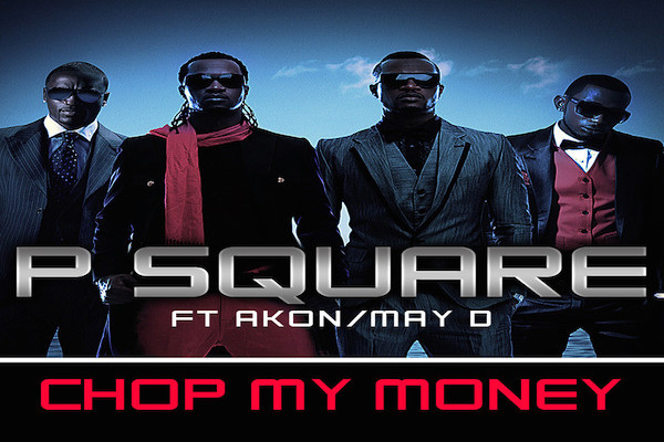 Chop My Money by P Square Chop My Money Artwork by P Square, Akon, May D