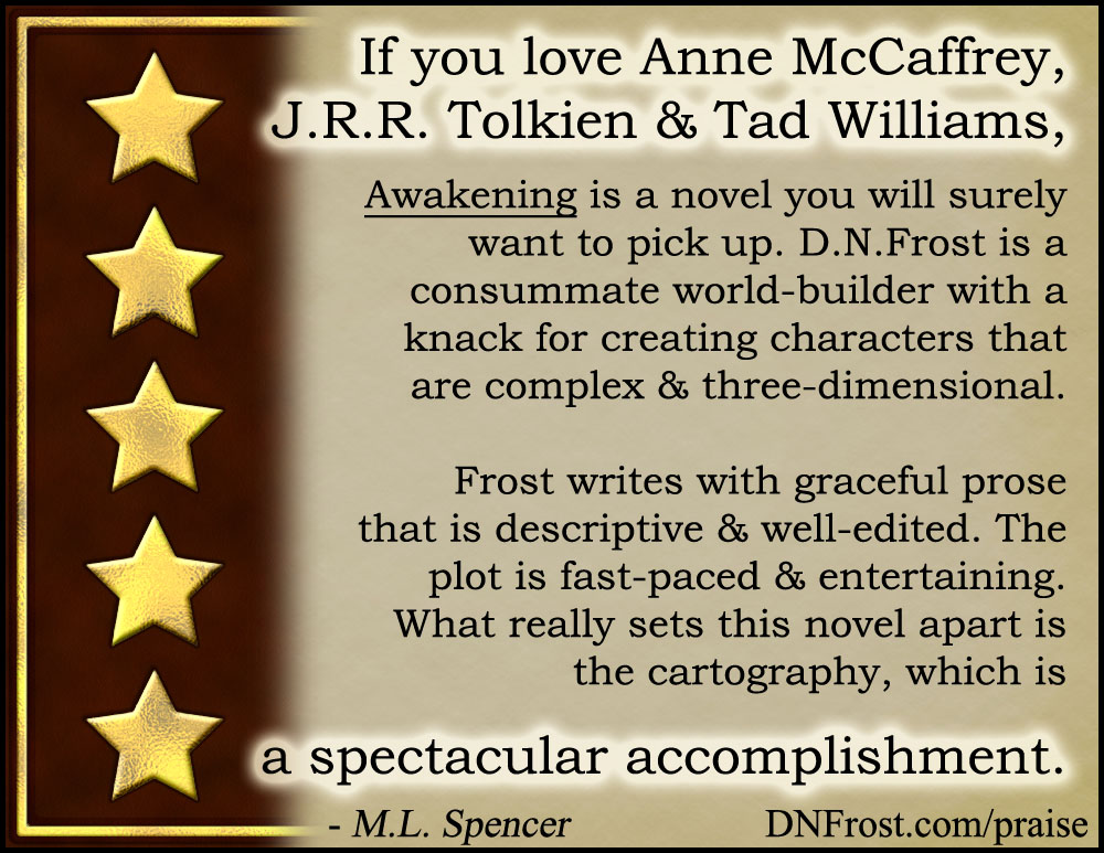 Praise for Awakening www.DNFrost.com/praise #TotKW reviews from Book One by D.N.Frost @DNFrost13 Part of a series.