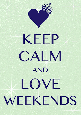 Keep Calm And Love Weekends