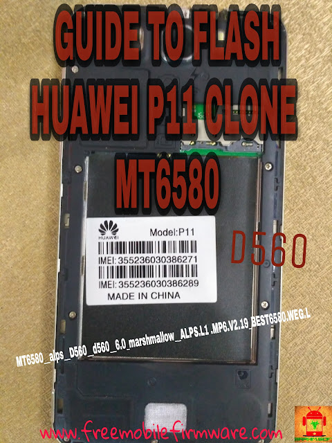 Guide To Flash Huawei P11 D560 Clone MT6580__alps__D560__d560__6.0_marshmallow__ALPS.L1 .MP6.V2.19_BEST6580.WEG.L