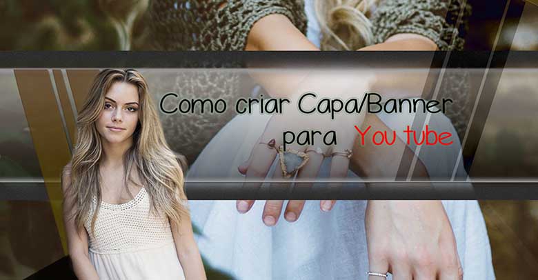 Como criar Capa/Banner para You Tube Como criar Capa/Banner para You Tube