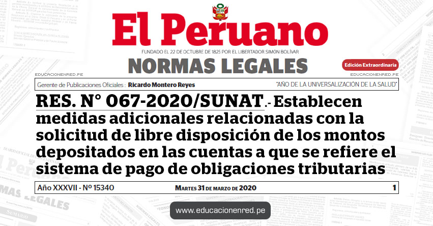 RES. N° 067-2020/SUNAT.- Establecen medidas adicionales relacionadas con la solicitud de libre disposición de los montos depositados en las cuentas a que se refiere el sistema de pago de obligaciones tributarias RES. N° 067-2020/SUNAT.- Establecen medidas adicionales relacionadas con la solicitud de libre disposición de los montos depositados en las cuentas a que se refiere el sistema de pago de obligaciones tributarias