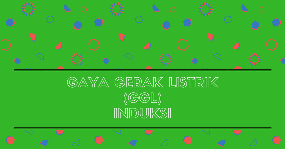 Gaya Gerak Listrik GGL Induksi Pengertian Rumus Gaya Gerak Listrik GGL Induksi Pengertian Rumus