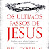 Os últimos passos de Jesus: Um fascinante relato histórico da vida e dos tempos de Jesus - Bill O'Reilly,‎ Martin Dugard 