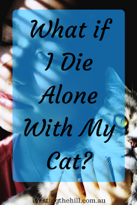 What if the changes in my values and deciding to place my needs first, mean I die alone with my cat?