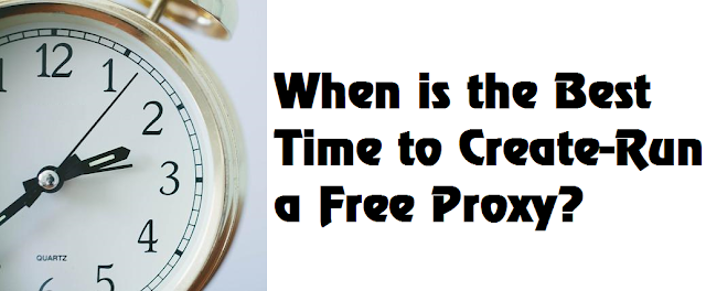 When is the Best Time to Create-Run a Free Proxy?