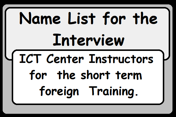 Name List for the Interview :  Zonal & Provincial ICT Center Instructors for the short term Foreign Training. - 2018