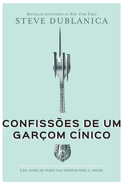 Confissões de um garçom cínico Leia antes de fazer sua reserva para o jantar - Steve Dublanica