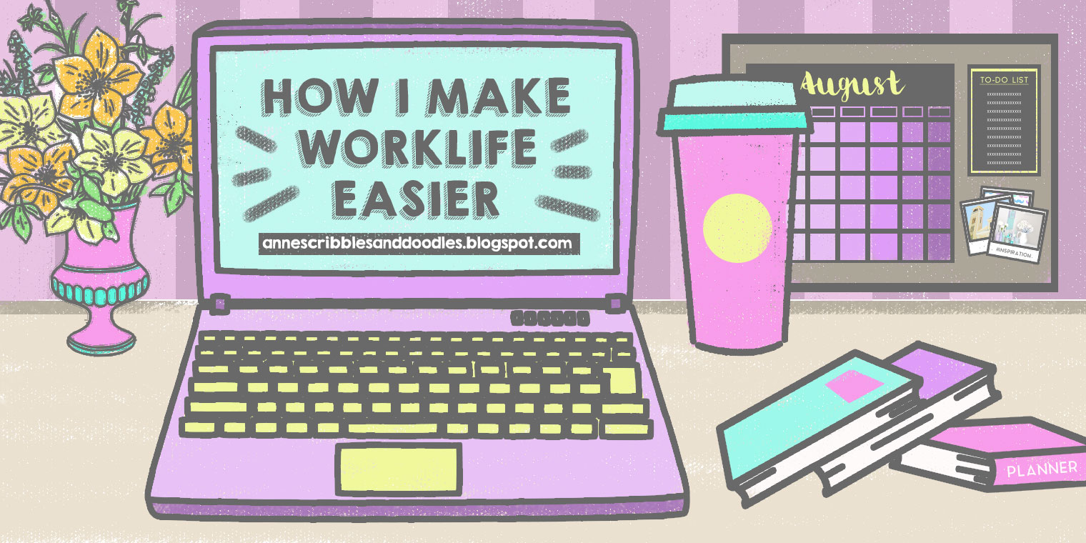 How I Make Worklife Easier | Anne's Scribbles and Doodles