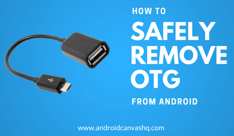 how to safely remove usb otg from android phone safely remove otg from android