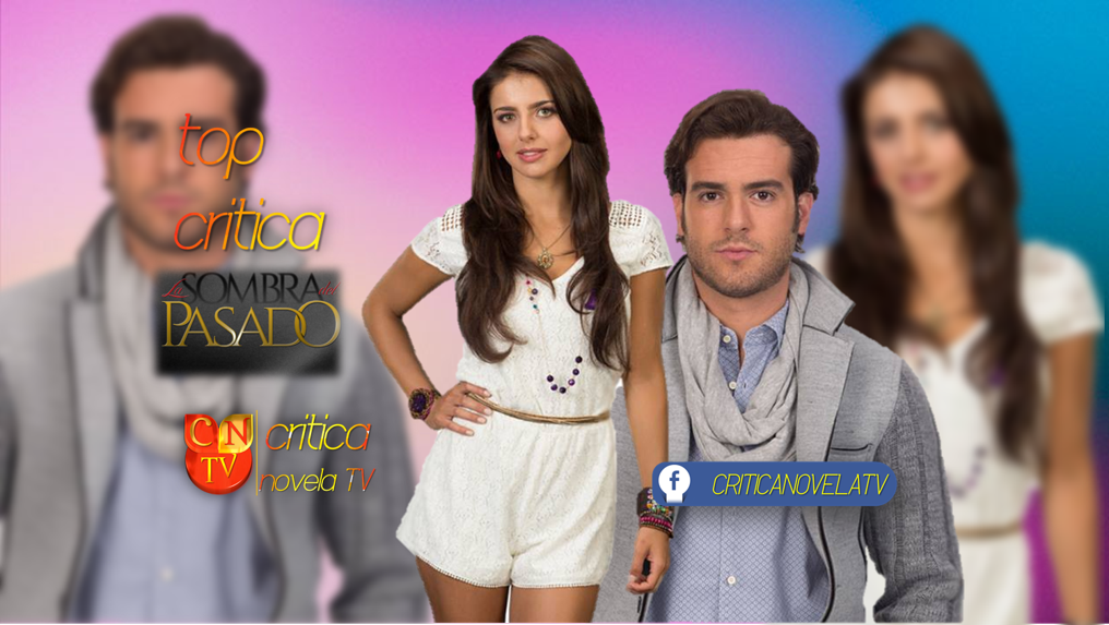 TopCritica La Sombra Del Pasado Crítica Novela Tv TopCritica La Sombra Del Pasado Crítica Novela Tv