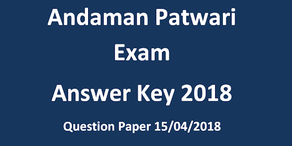 Andaman Patwari Exam Answer Key 2018 and Solved Question Paper 15/04/2018