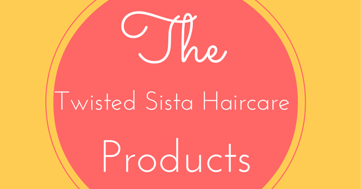 Twisted Sista Haircare Products For Hair Growth And Shine