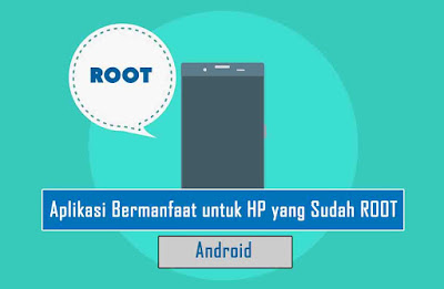 Aplikasi Bermanfaat untuk HP yang Sudah ROOT Aplikasi Bermanfaat untuk HP yang Sudah ROOT