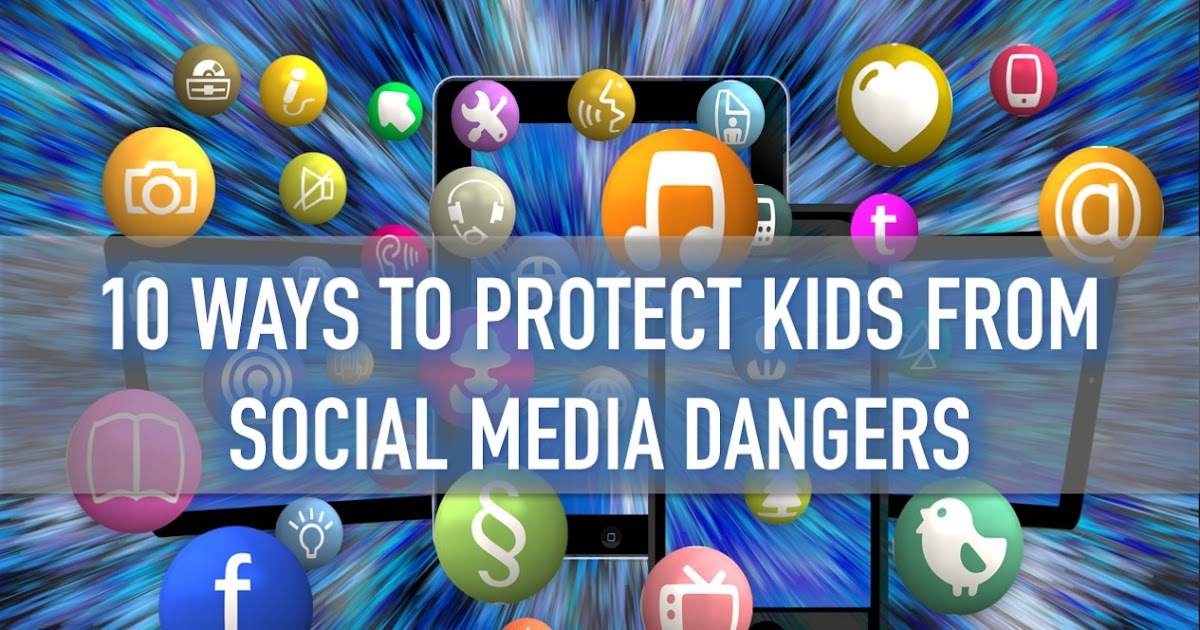 10 Ways to Protect Kids From Social Media Dangers RELEVANT CHILDREN'S