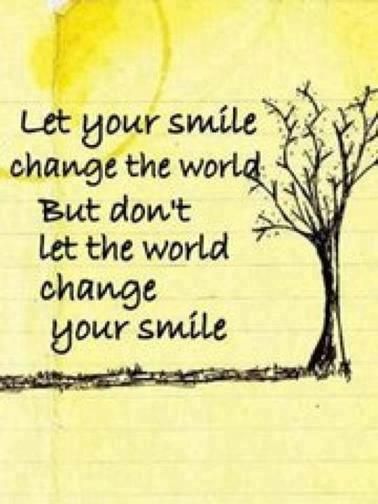 let-your-smile-change-the-world-but-don-t-let-the-world-change-your