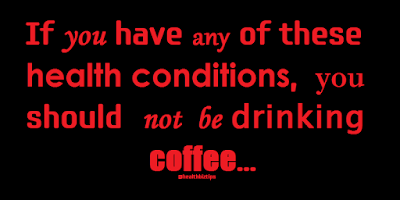 If you have any of these health conditions, you should not be drinking coffee.