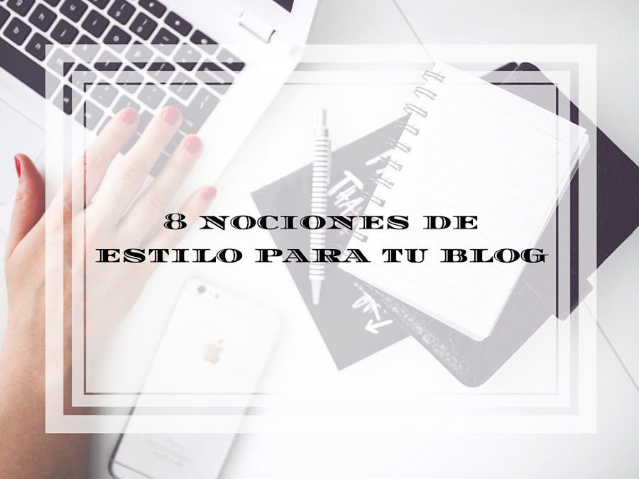 8 nociones de estilo para tu blog.