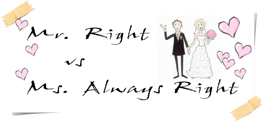 Mr. Right vs Ms. Always Right