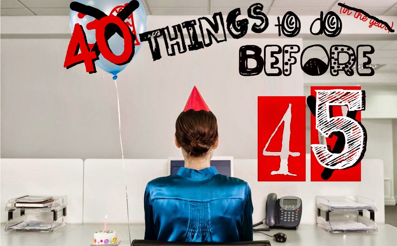 A List of 40 Things to Do Before Turning 45