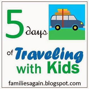 http://familiesagain.blogspot.com/search/label/Traveling%20With%20Kids%20-%20A%20Five%20Day%20Series
