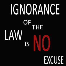 Ignorance Of The Law Is No Excuse