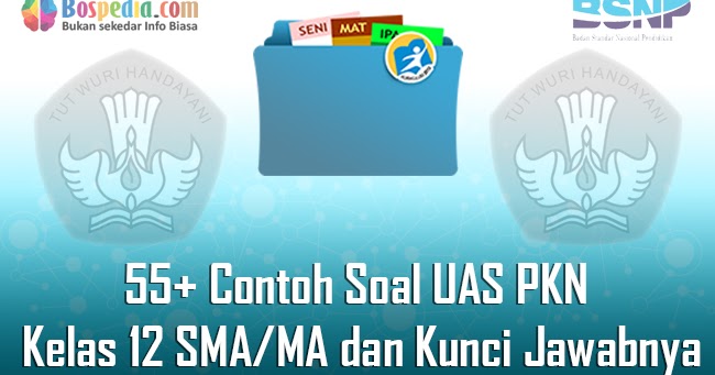 Lengkap 55 Contoh Soal Uas Pkn Kelas 12 Sma Ma Dan Kunci Jawabnya Terbaru Bospedia