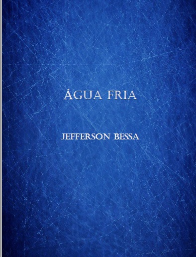 "ÁGUA FRIA": TERCEIRO E-LIVRO DE JEFFERSON BESSA