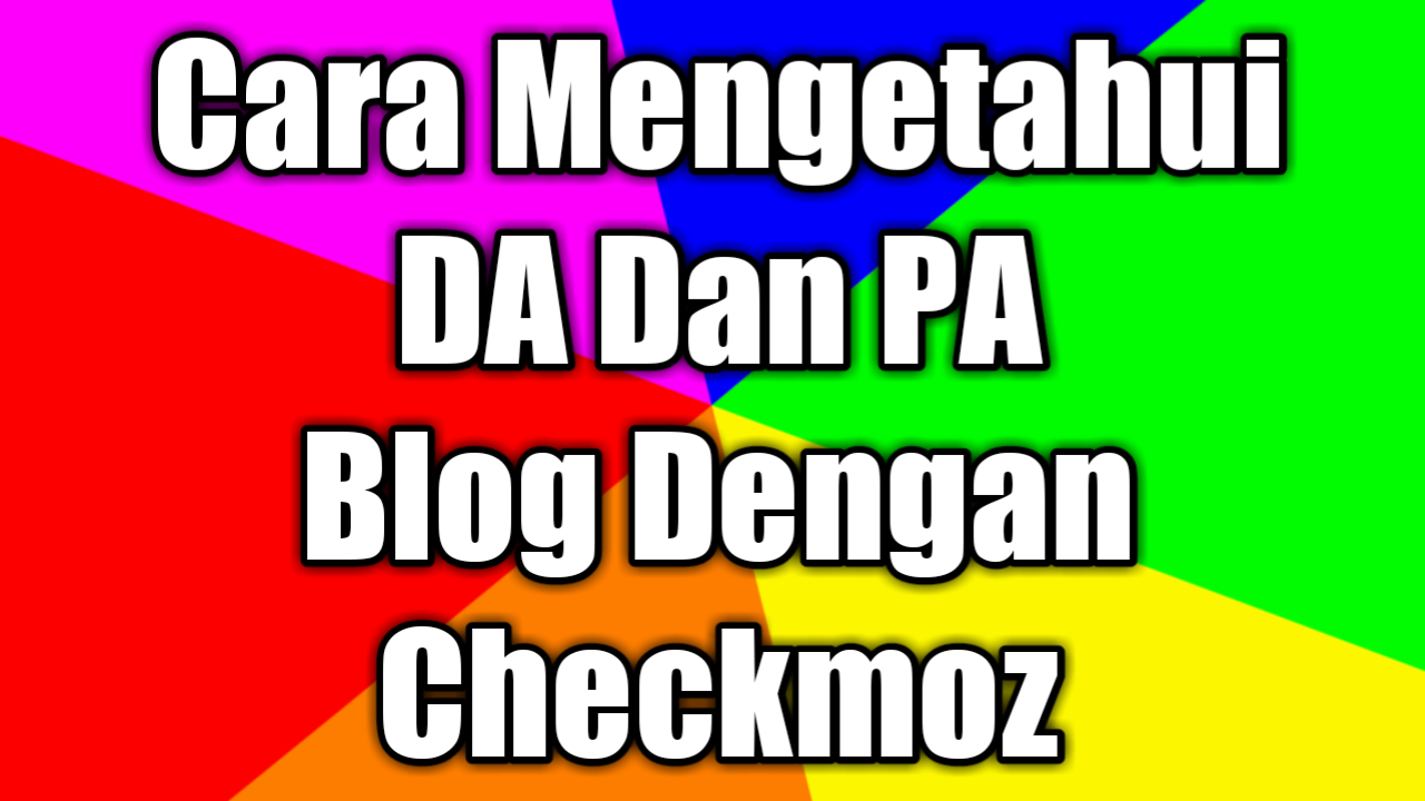 Cara Gampang Mengetahui DA Dan PA Blog Sendiri Dengan Checkmoz